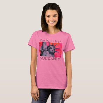 I'm With Her - Lady Liberty - Statue Of Liberty T-shirt by RMJJournals at Zazzle