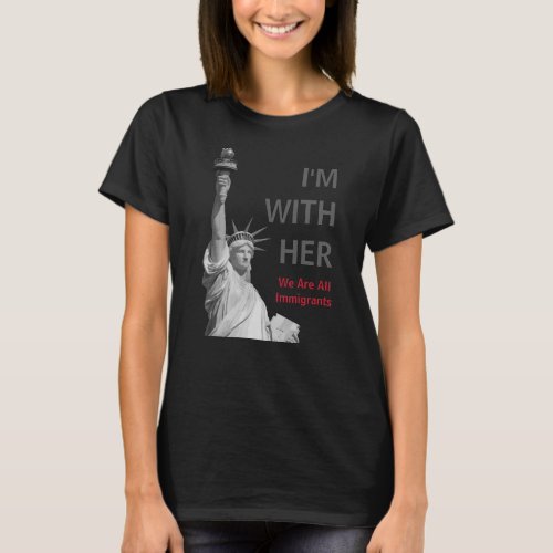 Im with her _ Lady Liberty _ Stronger Together T_Shirt