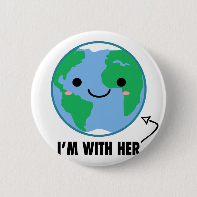 I'm With Her - Planet Earth Day Button (Front)