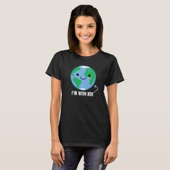 I'm With Her - Planet Earth T-shirt by OblivionHead at Zazzle
