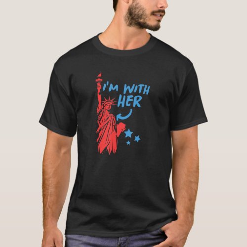 Im with her Statue of Liberty July 4th Patriotic T_Shirt