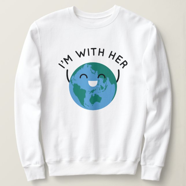 I'm With Her Sweatshirt (Design Front)