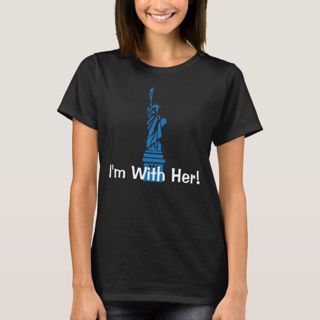 "I'm With Her" with Statue of Liberty T-Shirt (Front)