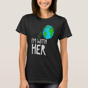 I'm With Her World Nature Environment Earth Day Hu T-Shirt