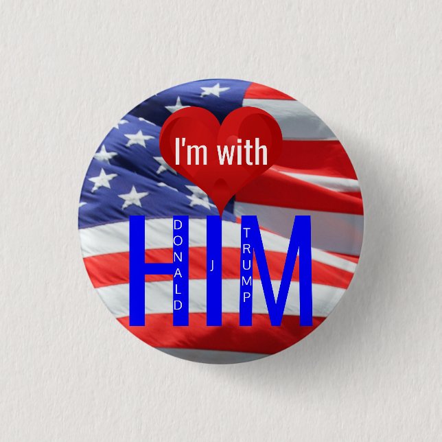 I'm with him Donald Trump Presidential Elections Pinback Button (Front)
