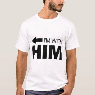 I'm with him (left) T-Shirt