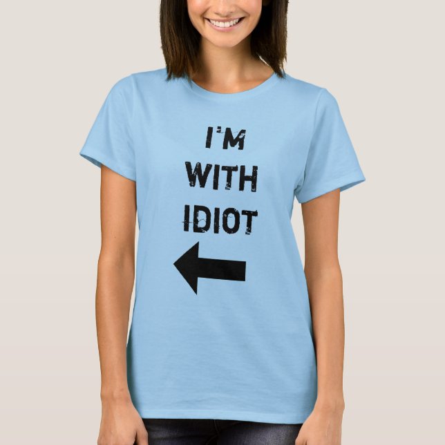 i'm with idiot T-Shirt (Front)