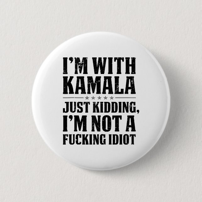 Im With Kamala Just Kidding Im Not A Foring Idiot  Button (Front)