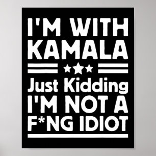 I'm With Kamala Just Kidding Im Not A Ing Idiot 2  Poster