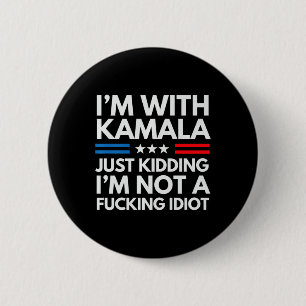 I'm With Kamala Just Kidding Im Not A Ing Idiot Pr Button