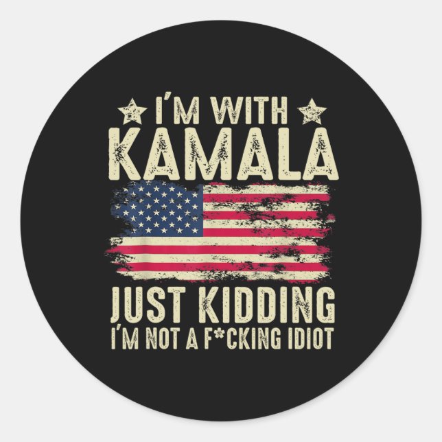 I'm With Kamala Just Kidding Not Idiot Funny Elect Classic Round Sticker (Front)