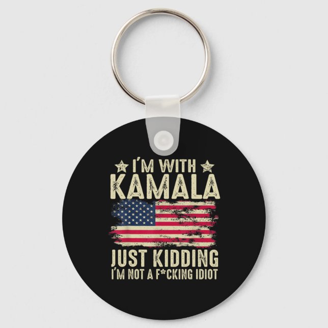 I'm With Kamala Just Kidding Not Idiot Funny Elect Keychain (Front)