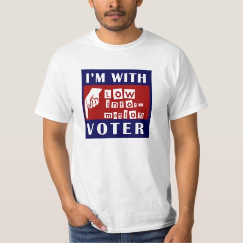 Im With Low Information Voter T_Shirt