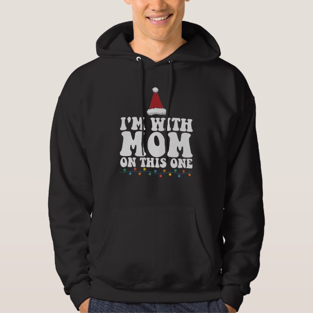 I'm With Mom On This One Christmas Family Matching Hoodie (Front)