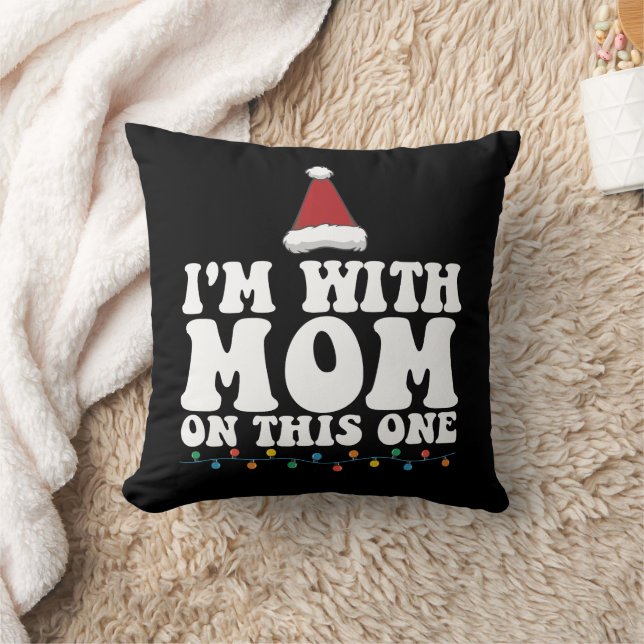 I'm With Mom On This One Christmas Family Matching Throw Pillow (Blanket)