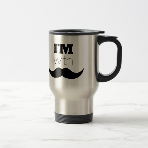 Im With Mustache Travel Mug