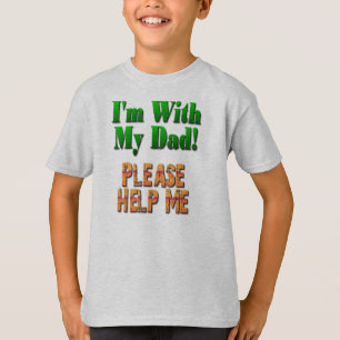 I'm With My Dad...Please Help Me T-Shirt