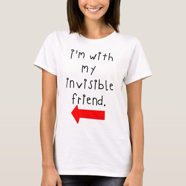 Im with my invisible friend T-Shirt (Front)
