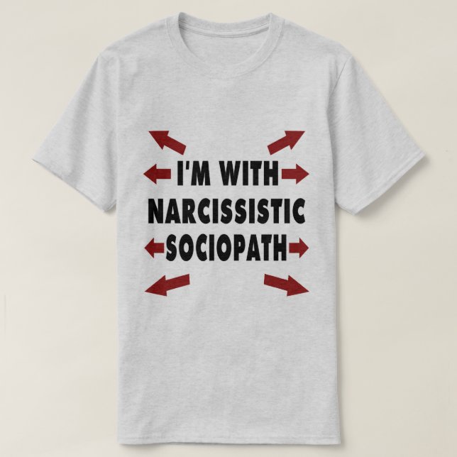 I'm With Narcissistic Sociopath T-Shirt (Design Front)