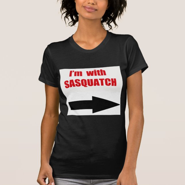 I'm with sasquatch T-Shirt (Front)