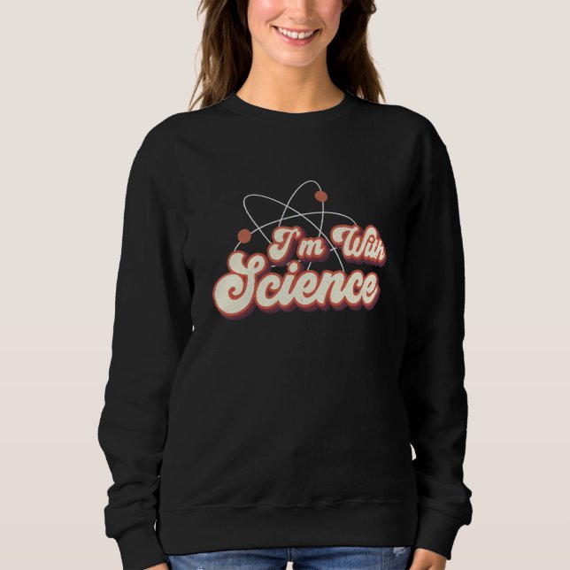 I'm With Science Chemistry Biology Physics Teacher Sweatshirt (Front)
