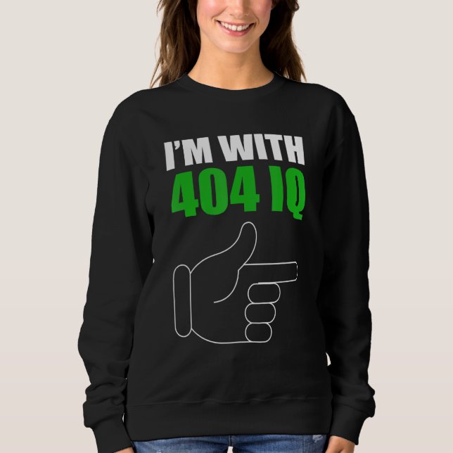 I'm with Stupid 404 Error  Programmer Coding Sweatshirt (Front)