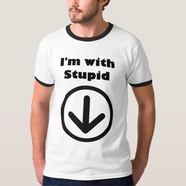 I'm with Stupid (Arrow pointing down) T-Shirt (Front)