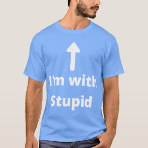 Im with Stupid Arrow Up girl T-Shirt