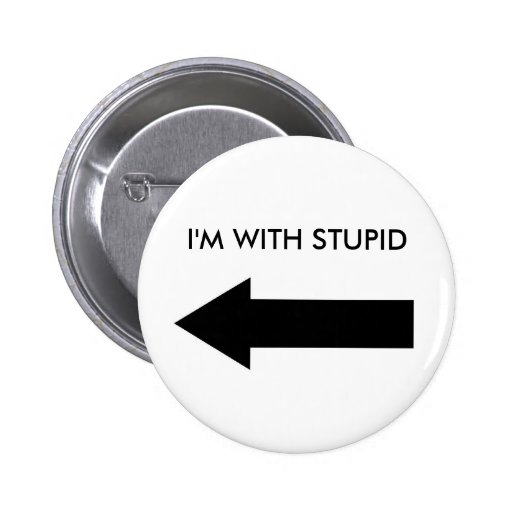 I'M WITH STUPID (BUTTON LEFT) BUTTON | Zazzle