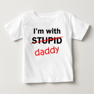 I'm With Stupid - Daddy Baby T-Shirt