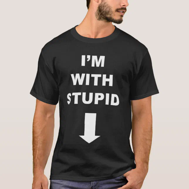 Im With Stupid Down Arrow T-Shirt | Zazzle