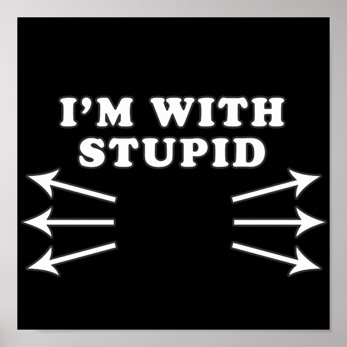 I'm With Stupid (Everwhere) Print