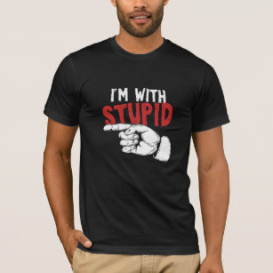 Im With Stupid Funny Quote And Saying Gift T-Shirt