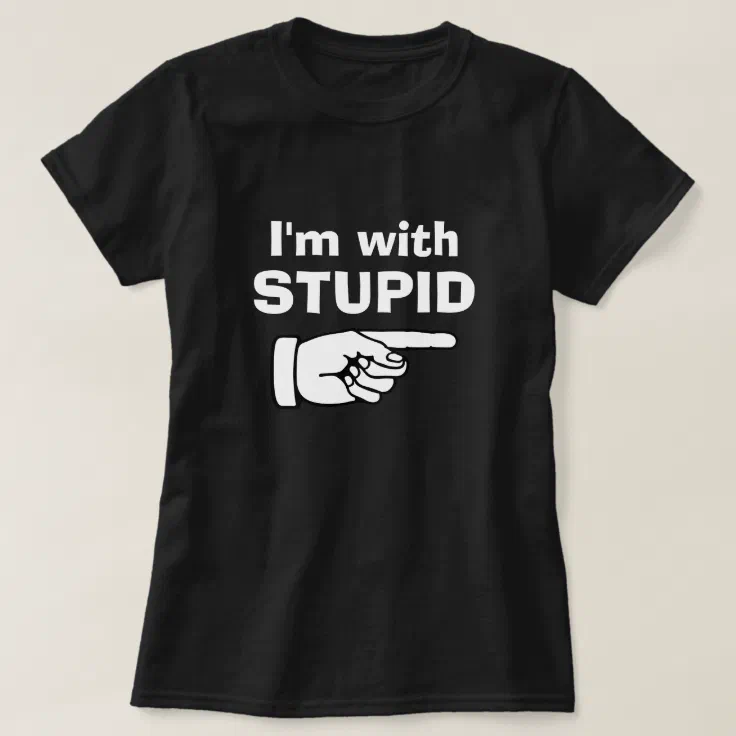 I'm with Stupid - Funny quote t shirts for couples | Zazzle