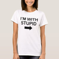 I'm with stupid Funny