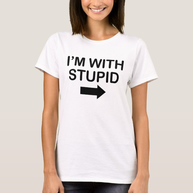 I'm with stupid Funny T-Shirt (Front)