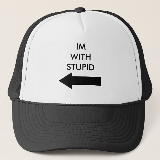 IM WITH STUPID HAT (LEFT) | Zazzle.com