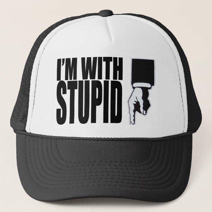 I'M WITH STUPID (HAT) TRUCKER HAT | Zazzle.com