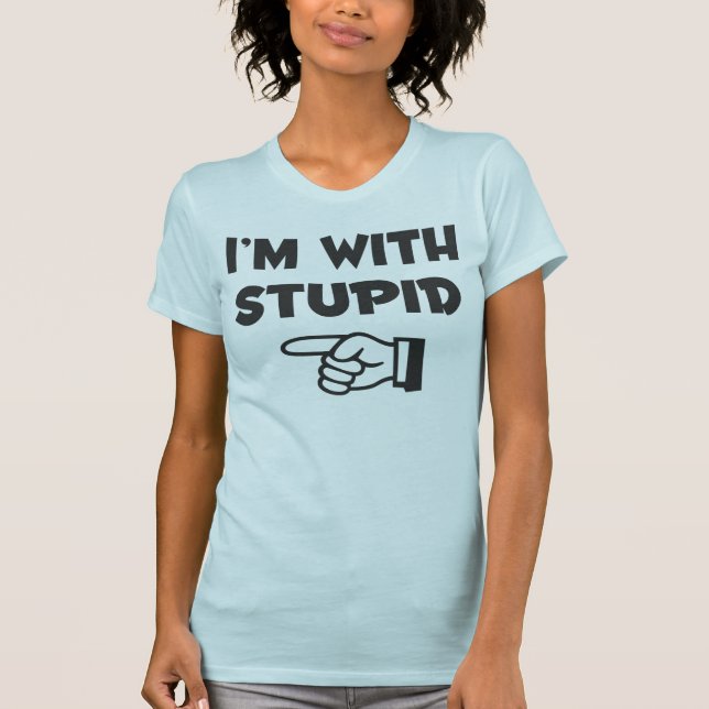 I'm with stupid - Hers - Ladies T-Shirt (Front)