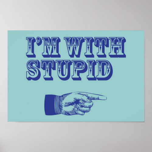 Im with Stupid Poster
