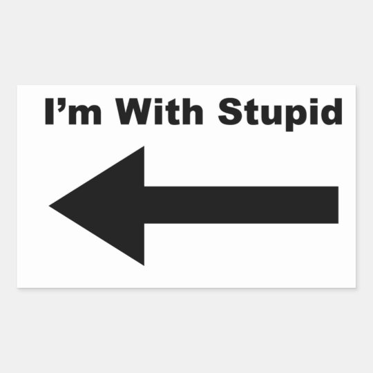 I'm With Stupid Rectangular Sticker | Zazzle.com