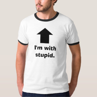 I'm with stupid. T-Shirt