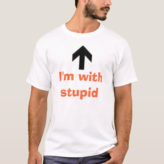 I'm with stupid T-Shirt (Front)