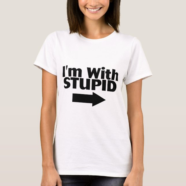 Im With Stupid T-Shirt (Front)