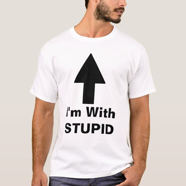 I'm With STUPID T-Shirt (Front)
