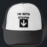 I'M WITH STUPID TRUCKER HAT<br><div class="desc">Hi Im Stupid... </div>