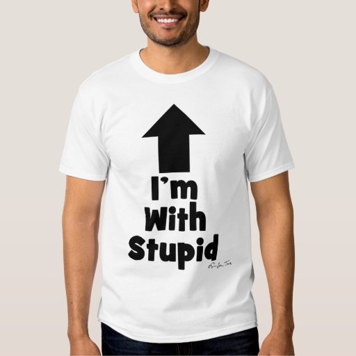 I'm With Stupid (up arrow) T-shirt | Zazzle