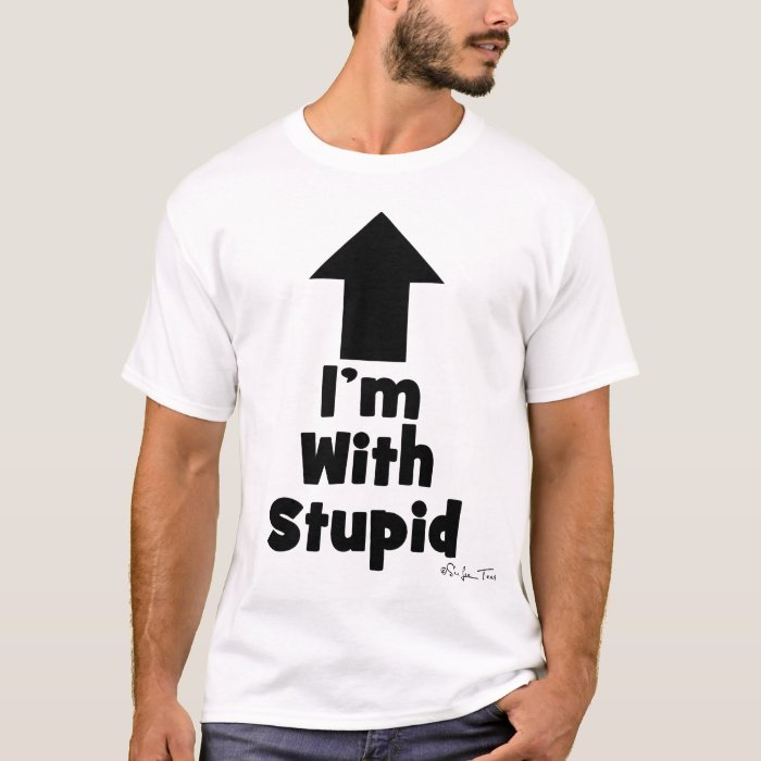 I'm With Stupid (up arrow) T-Shirt | Zazzle