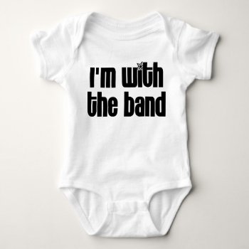 I'm With The Band Baby Bodysuit by LabelMeHappy at Zazzle