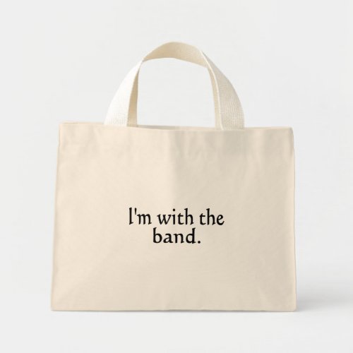 Im With The Band black text design Mini Tote Bag